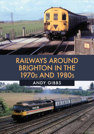 Railways Around Brighton in the 1970s an